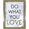 Glass Framed Do What You Love Foiled Art With Two-Tone Wall Art, 12x16
